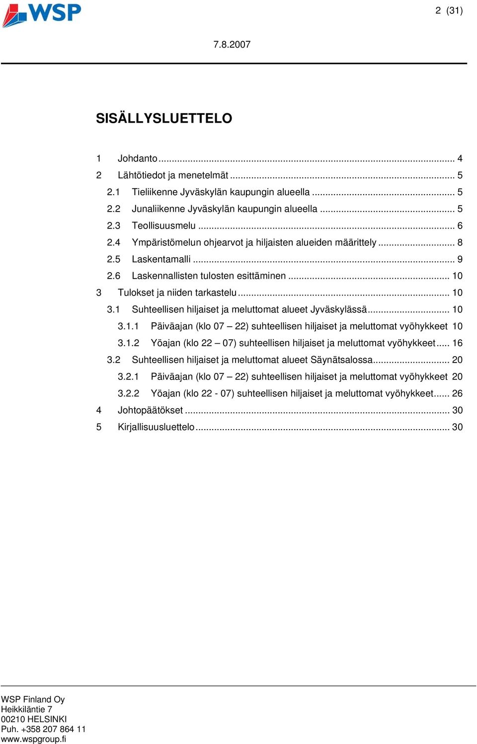 .. 10 3.1.1 Päiväajan (klo 07 22) suhteellisen hiljaiset ja meluttomat vyöhykkeet 10 3.1.2 Yöajan (klo 22 07) suhteellisen hiljaiset ja meluttomat vyöhykkeet... 16 3.