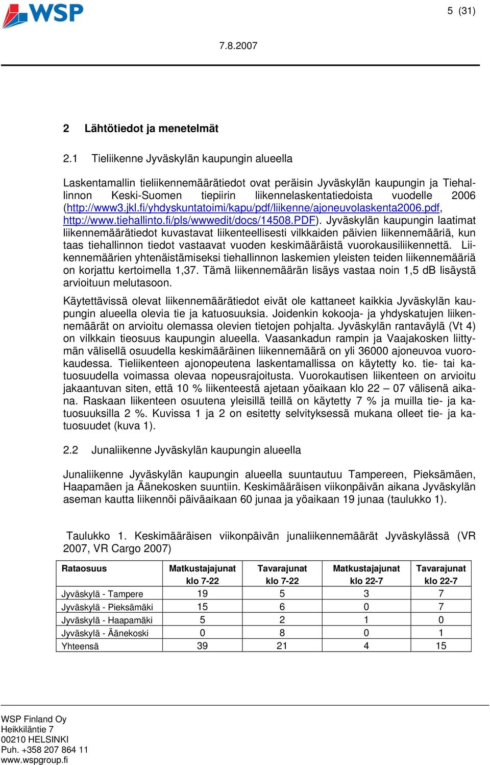 (http://www3.jkl.fi/yhdyskuntatoimi/kapu/pdf/liikenne/ajoneuvolaskenta2006.pdf, http://www.tiehallinto.fi/pls/wwwedit/docs/14508.pdf).