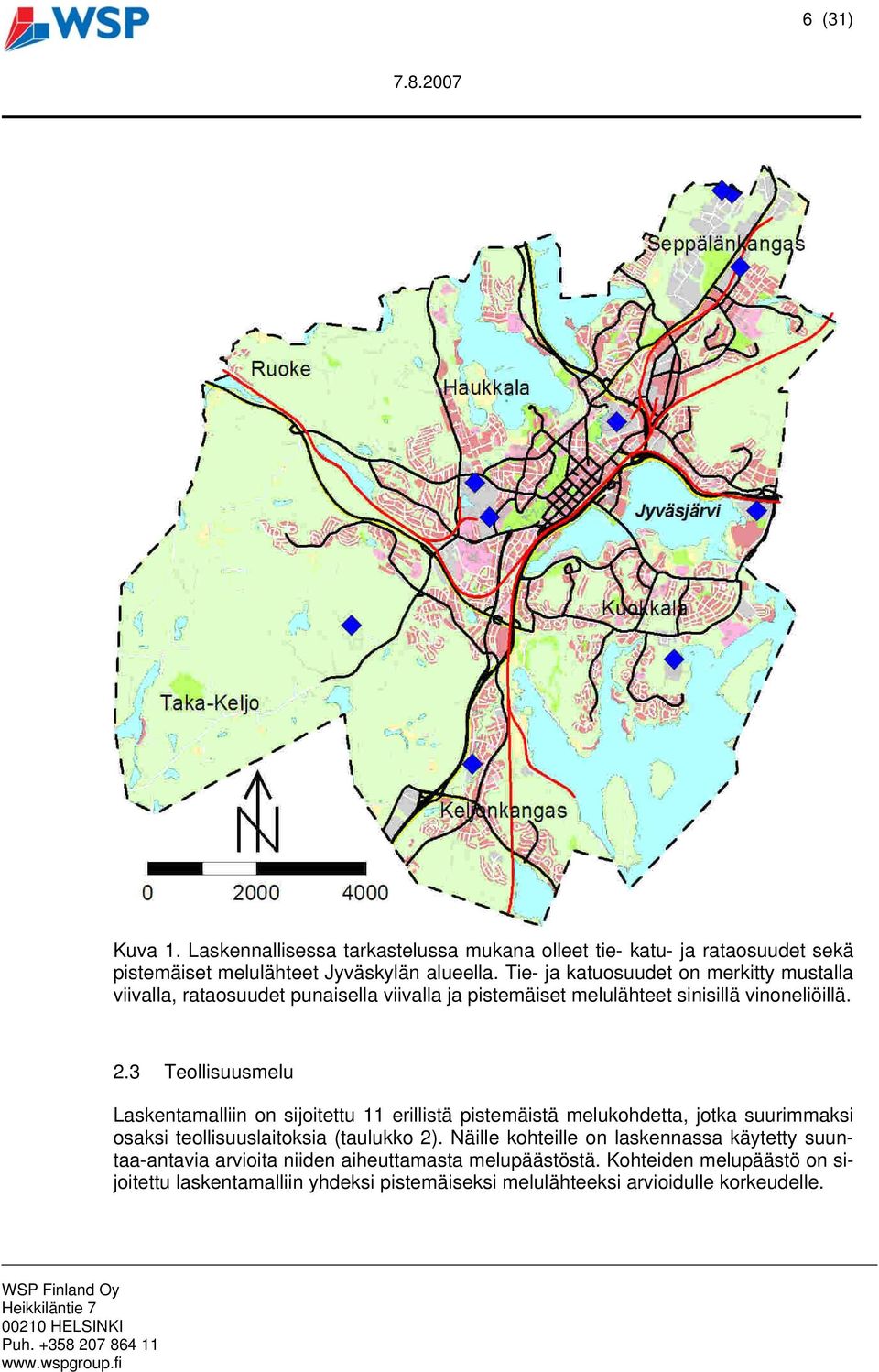 3 Teollisuusmelu Laskentamalliin on sijoitettu 11 erillistä pistemäistä melukohdetta, jotka suurimmaksi osaksi teollisuuslaitoksia (taulukko 2).