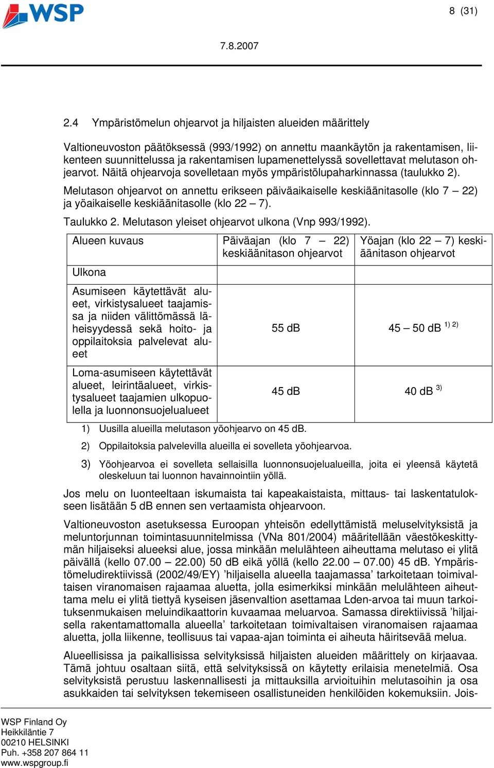 sovellettavat melutason ohjearvot. Näitä ohjearvoja sovelletaan myös ympäristölupaharkinnassa (taulukko 2).