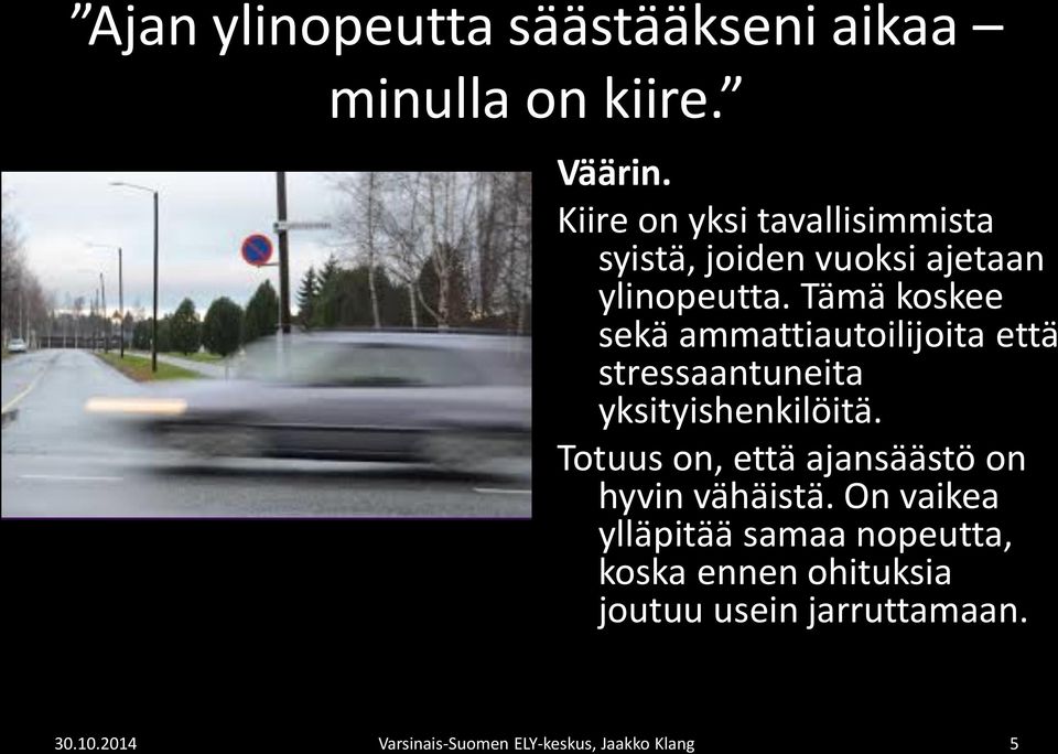 Tämä koskee sekä ammattiautoilijoita että stressaantuneita yksityishenkilöitä.