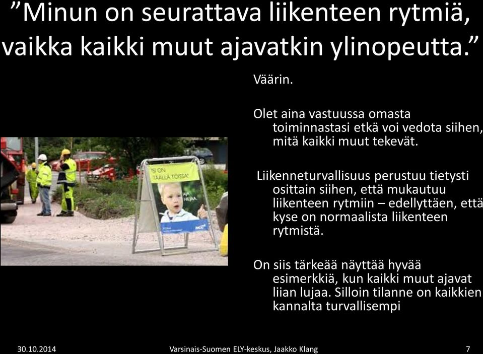 Liikenneturvallisuus perustuu tietysti osittain siihen, että mukautuu liikenteen rytmiin edellyttäen, että kyse on