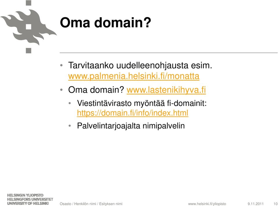 fi Viestintävirasto myöntää fi-domainit: https://domain.fi/info/index.