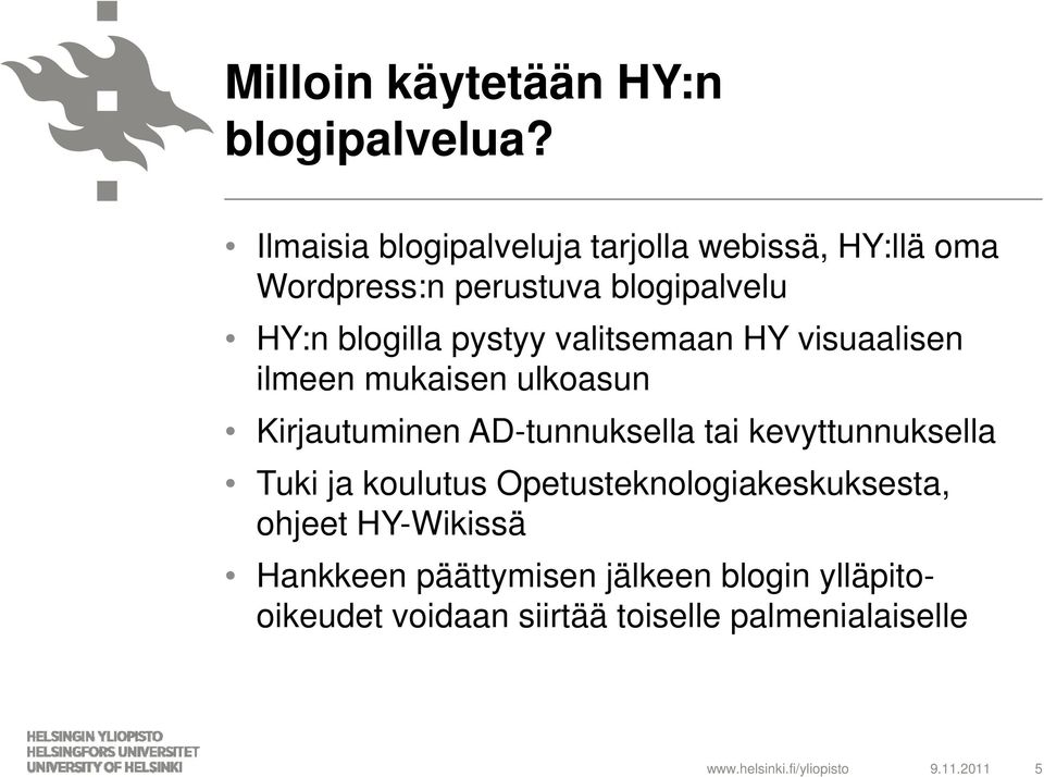 valitsemaan HY visuaalisen ilmeen mukaisen ulkoasun Kirjautuminen AD-tunnuksella tai kevyttunnuksella Tuki ja