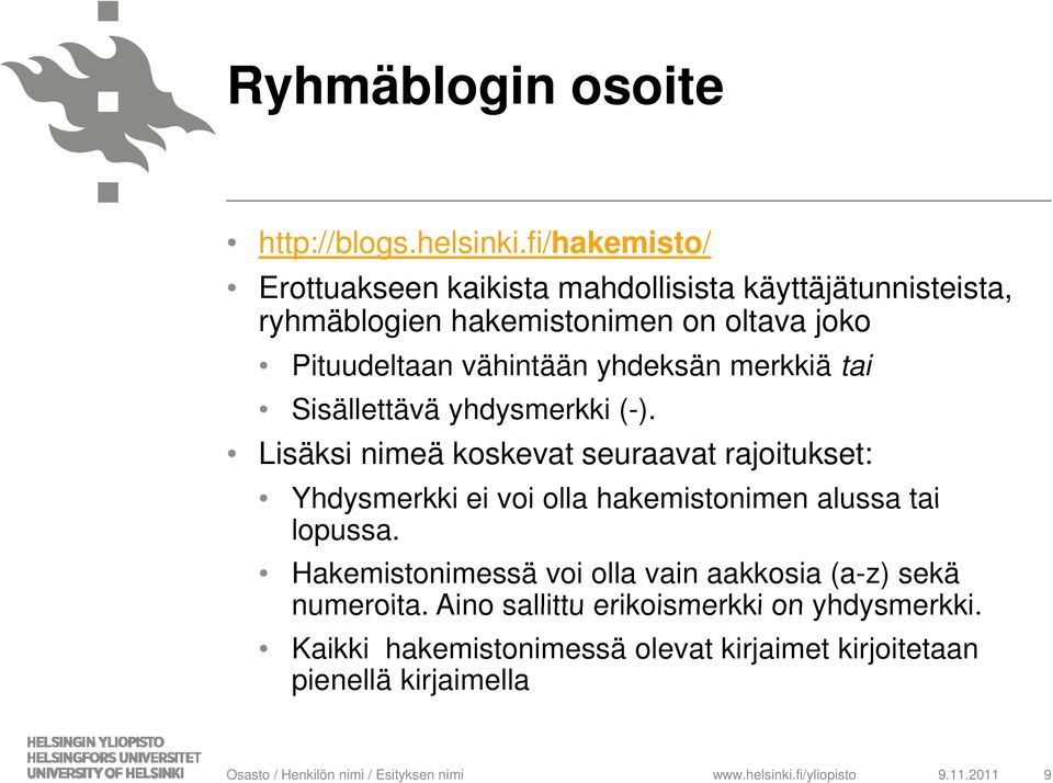 merkkiä tai Sisällettävä ä yhdysmerkki (-). Lisäksi nimeä koskevat seuraavat rajoitukset: Yhdysmerkki ei voi olla hakemistonimen alussa tai lopussa.