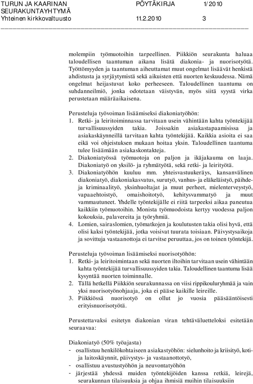 Taloudellinen taantuma on suhdanneilmiö, jonka odotetaan väistyvän, myös siitä syystä virka perustetaan määräaikaisena. Perusteluja työvoiman lisäämiseksi diakoniatyöhön: 1.