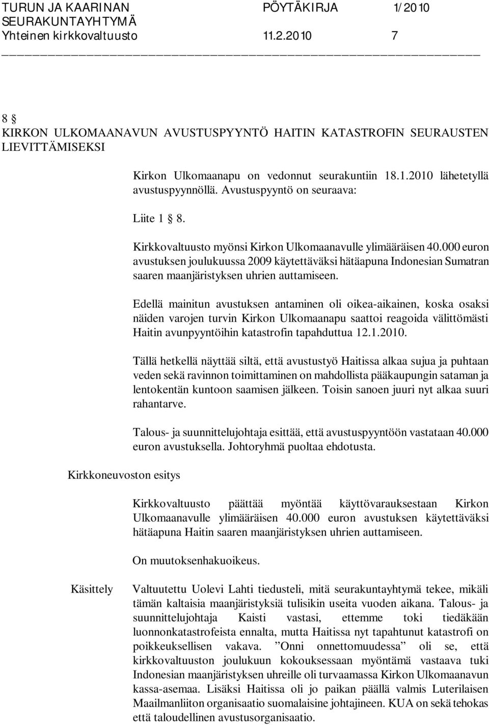 000 euron avustuksen joulukuussa 2009 käytettäväksi hätäapuna Indonesian Sumatran saaren maanjäristyksen uhrien auttamiseen.