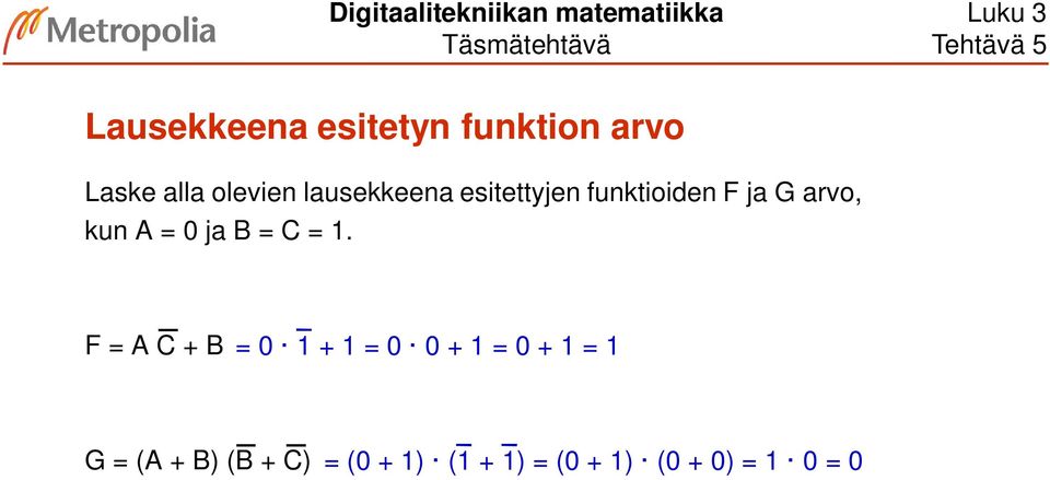 lausekkeena esitettyjen funktioiden F ja G arvo, kun A = ja B =