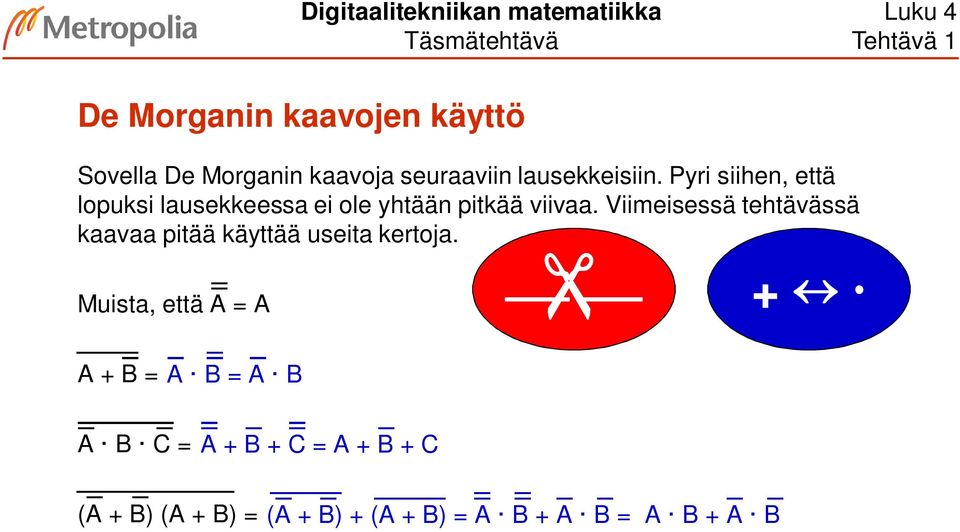 Pyri siihen, että lopuksi lausekkeessa ei ole yhtään pitkää viivaa.