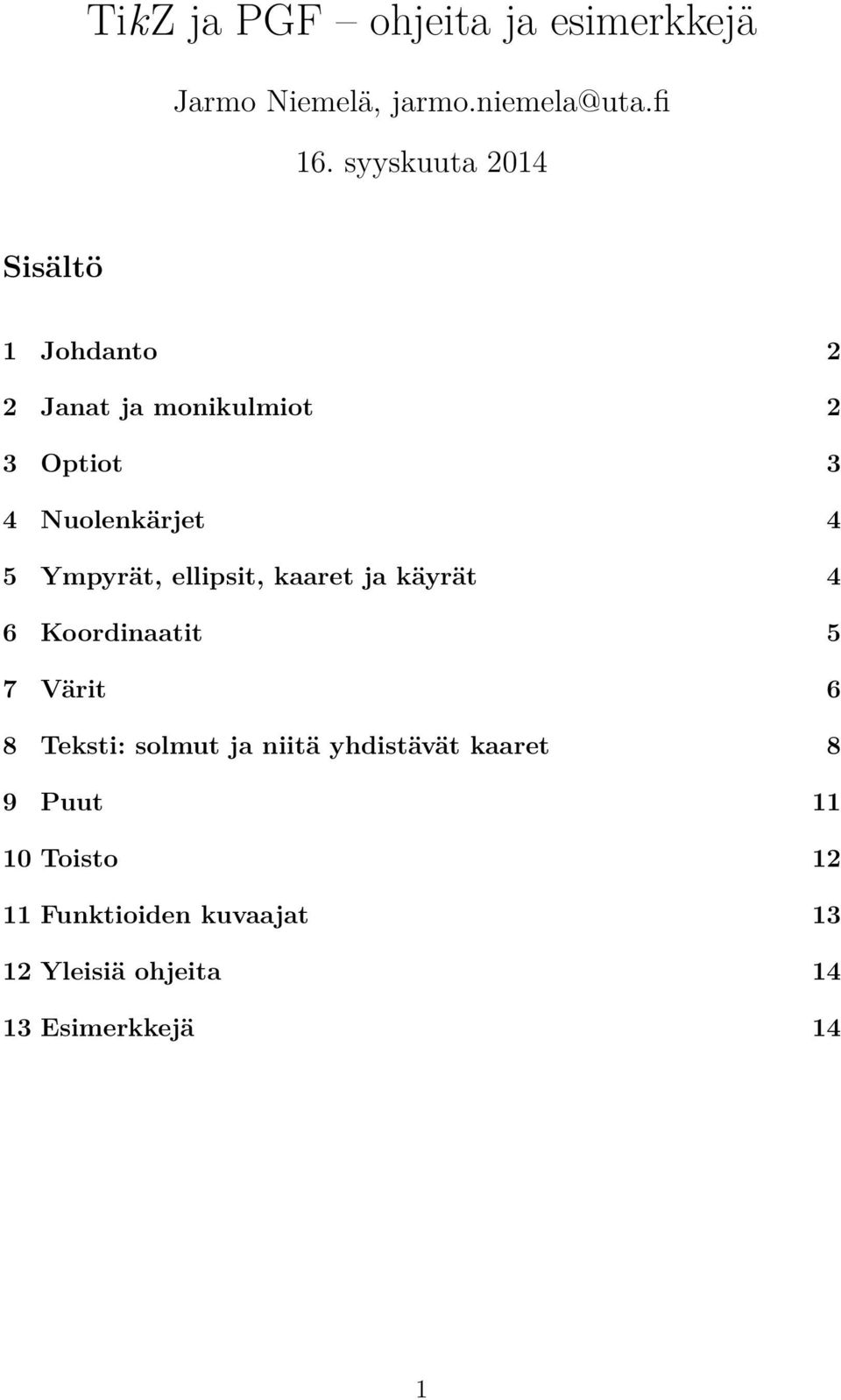 Ympyrät, ellipsit, kaaret ja käyrät 4 6 Koordinaatit 5 7 Värit 6 8 Teksti: solmut ja niitä