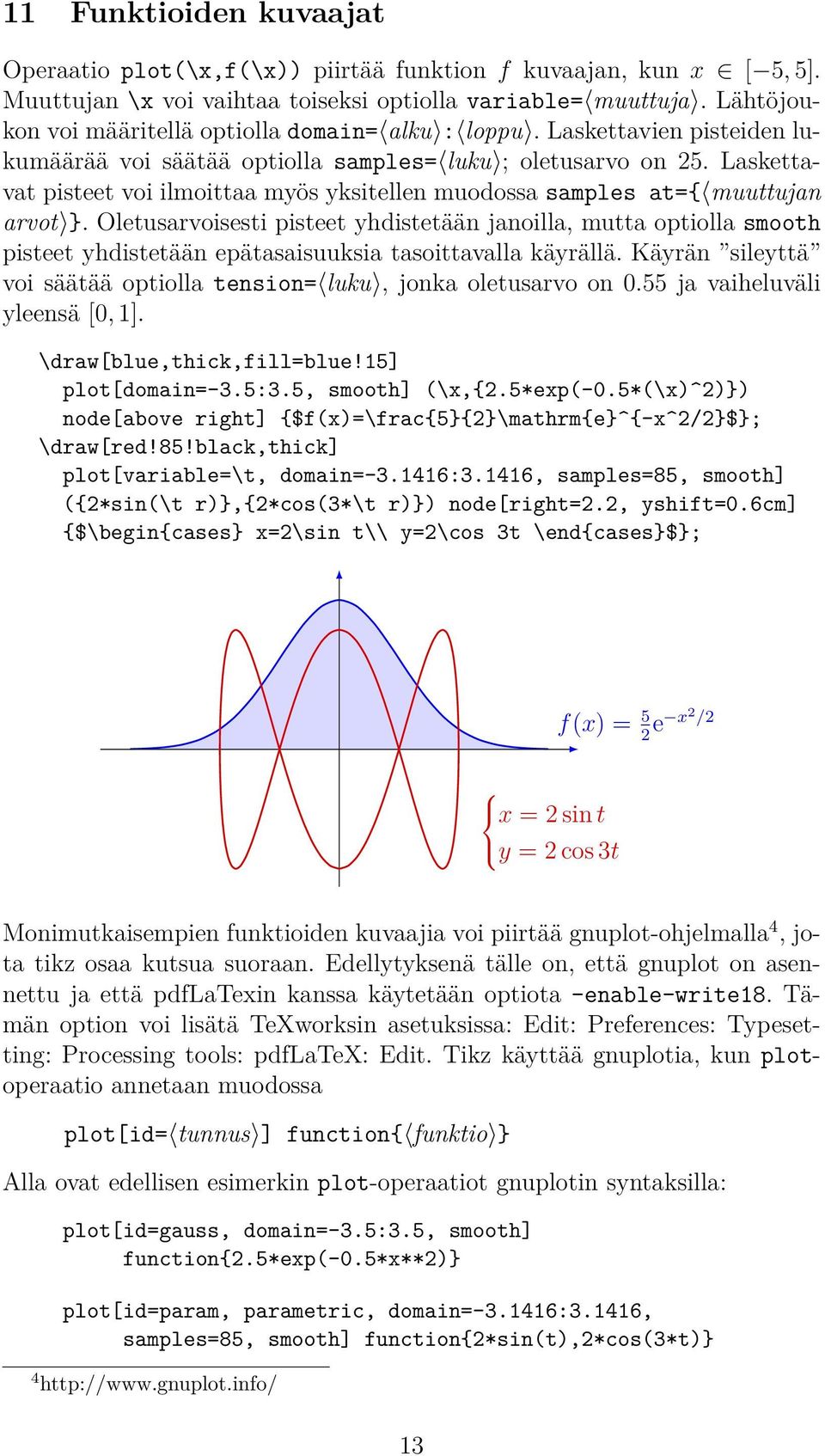 Laskettavat pisteet voi ilmoittaa myös yksitellen muodossa samples at={ muuttujan arvot }.