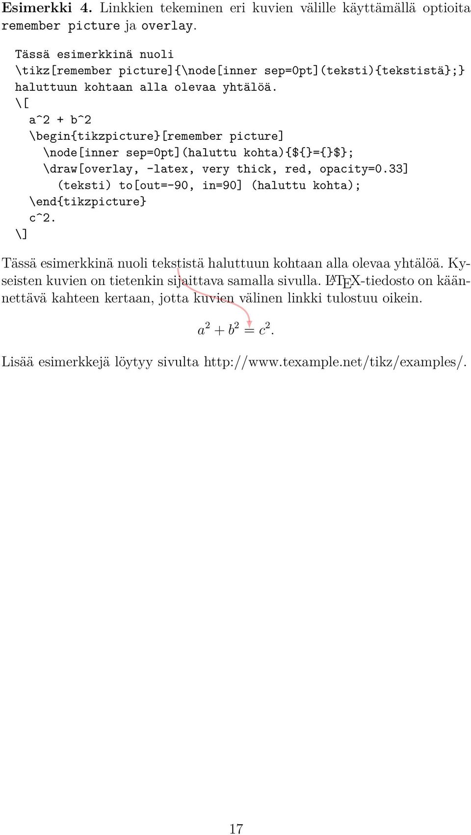 \[ a^2 + b^2 [remember picture] \node[inner sep=0pt](haluttu kohta){${}={}$}; \draw[overlay, -latex, very thick, red, opacity=0.