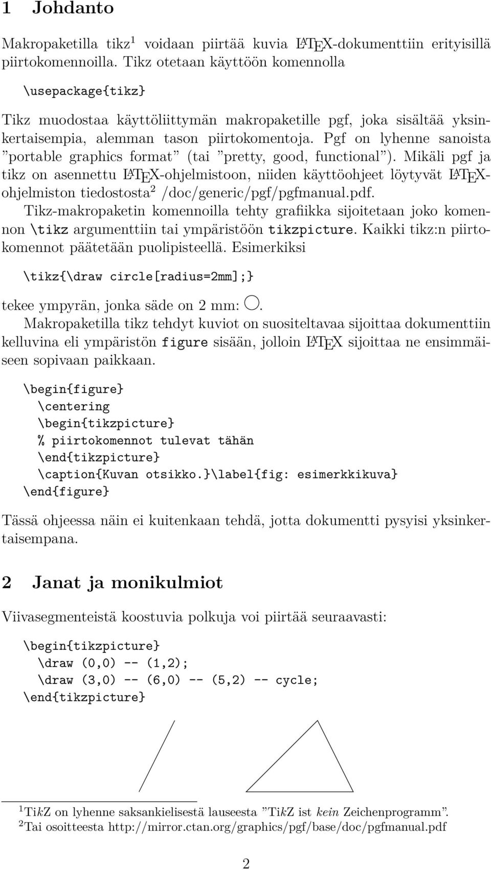 Pgf on lyhenne sanoista portable graphics format (tai pretty, good, functional ).