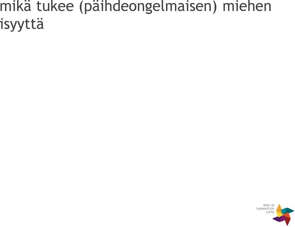 isyydestä osana omaa elämänkulkua Mahdollisuus ottaa mallia (yhteisöstä, puolisosta, vieraista ihmisistä) Kohtaaminen