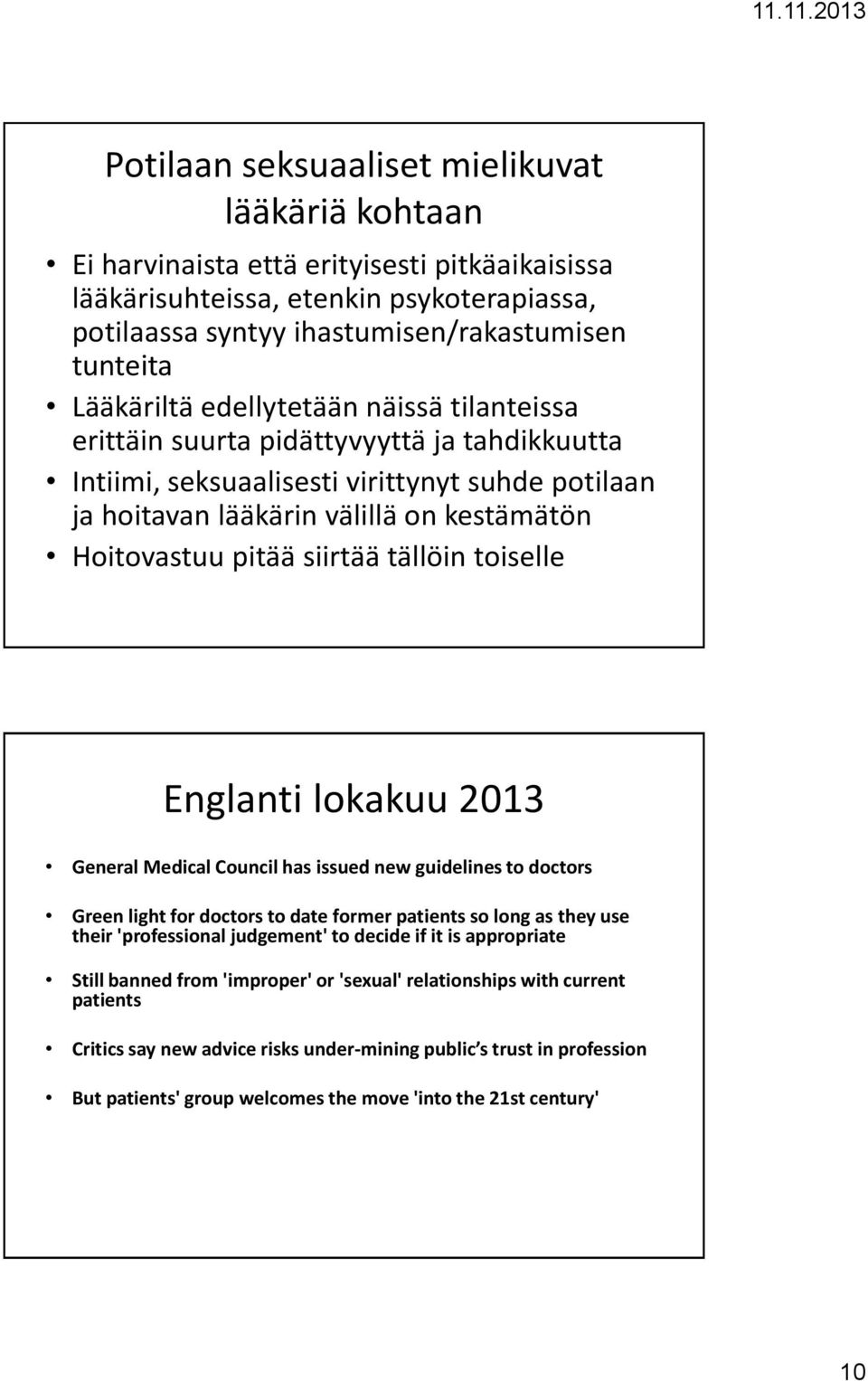 siirtää tällöin toiselle Englanti lokakuu 2013 General Medical Council has issued new guidelines to doctors Green light for doctors to date former patients so long as they use their 'professional