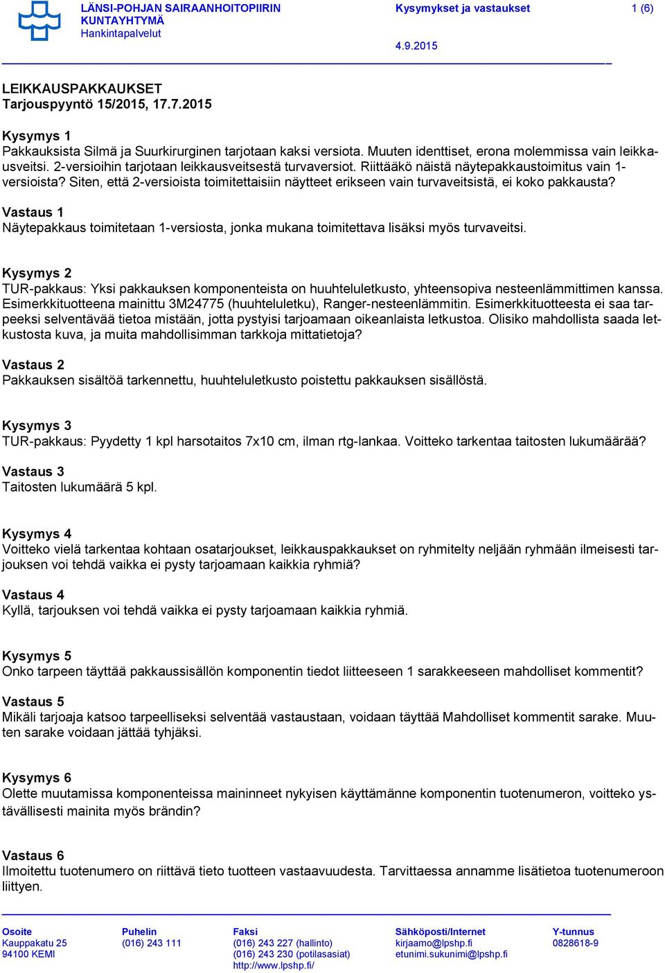 Siten, että 2-versioista toimitettaisiin näytteet erikseen vain turvaveitsistä, ei koko pakkausta? Vastaus 1 Näytepakkaus toimitetaan 1-versiosta, jonka mukana toimitettava lisäksi myös turvaveitsi.