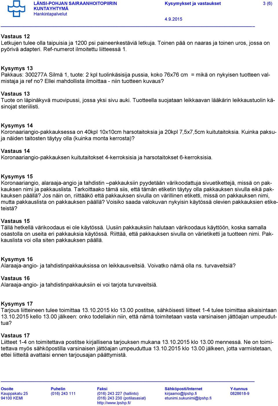 Kysymys 13 Pakkaus: 300277A Silmä 1, tuote: 2 kpl tuolinkäsisija pussia, koko 76x76 cm = mikä on nykyisen tuotteen valmistaja ja ref no? Ellei mahdollista ilmoittaa - niin tuotteen kuvaus?