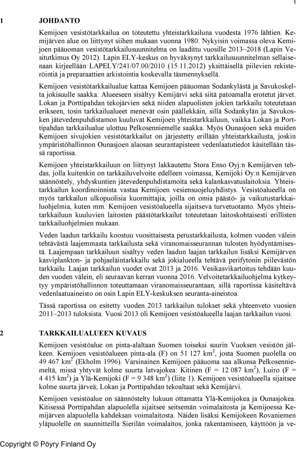 Lapin ELY-keskus on hyväksynyt tarkkailusuunnitelman sellaisenaan kirjeellään LAPELY/241/7./21 (15.11.