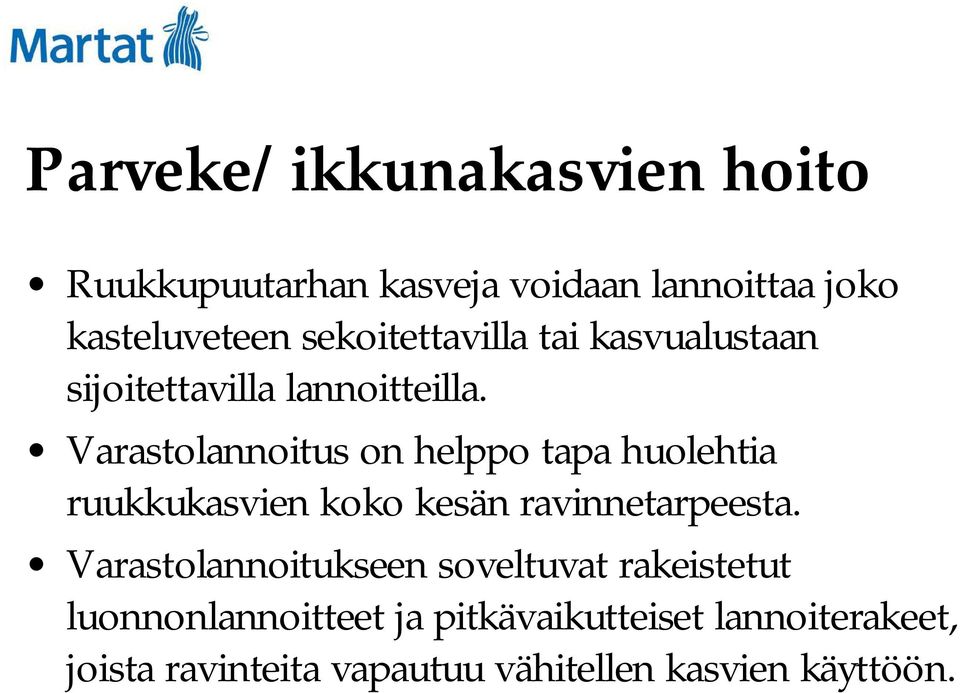 Varastolannoitus on helppo tapa huolehtia ruukkukasvien koko kesän ravinnetarpeesta.