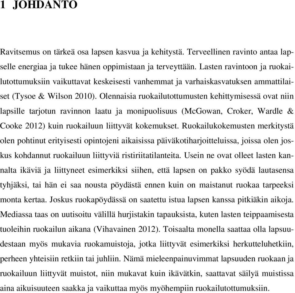 Olennaisia ruokailutottumusten kehittymisessä ovat niin lapsille tarjotun ravinnon laatu ja monipuolisuus (McGowan, Croker, Wardle & Cooke 2012) kuin ruokailuun liittyvät kokemukset.