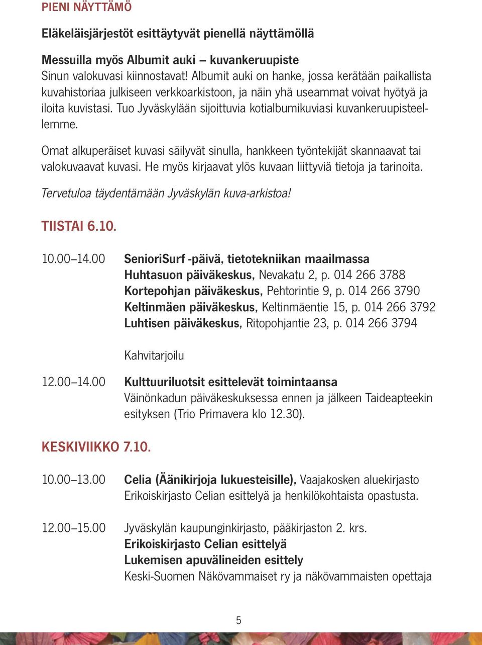 Tuo Jyväskylään sijoittuvia kotialbumikuviasi kuvankeruupisteellemme. Omat alkuperäiset kuvasi säilyvät sinulla, hankkeen työntekijät skannaavat tai valokuvaavat kuvasi.