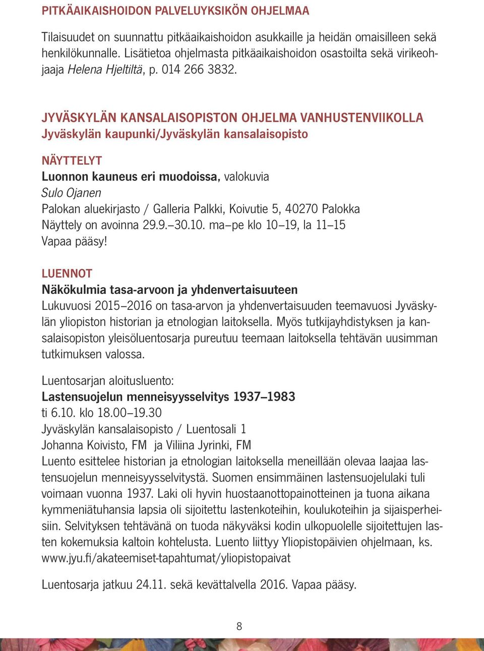 JYVÄSKYLÄN KANSALAISOPISTON OHJELMA VANHUSTENVIIKOLLA Jyväskylän kaupunki/jyväskylän kansalaisopisto NÄYTTELYT Luonnon kauneus eri muodoissa, valokuvia Sulo Ojanen Palokan aluekirjasto / Galleria