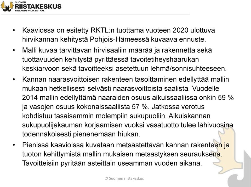 Kannan naarasvoittoisen rakenteen tasoittaminen edellyttää mallin mukaan hetkellisesti selvästi naarasvoittoista saalista.