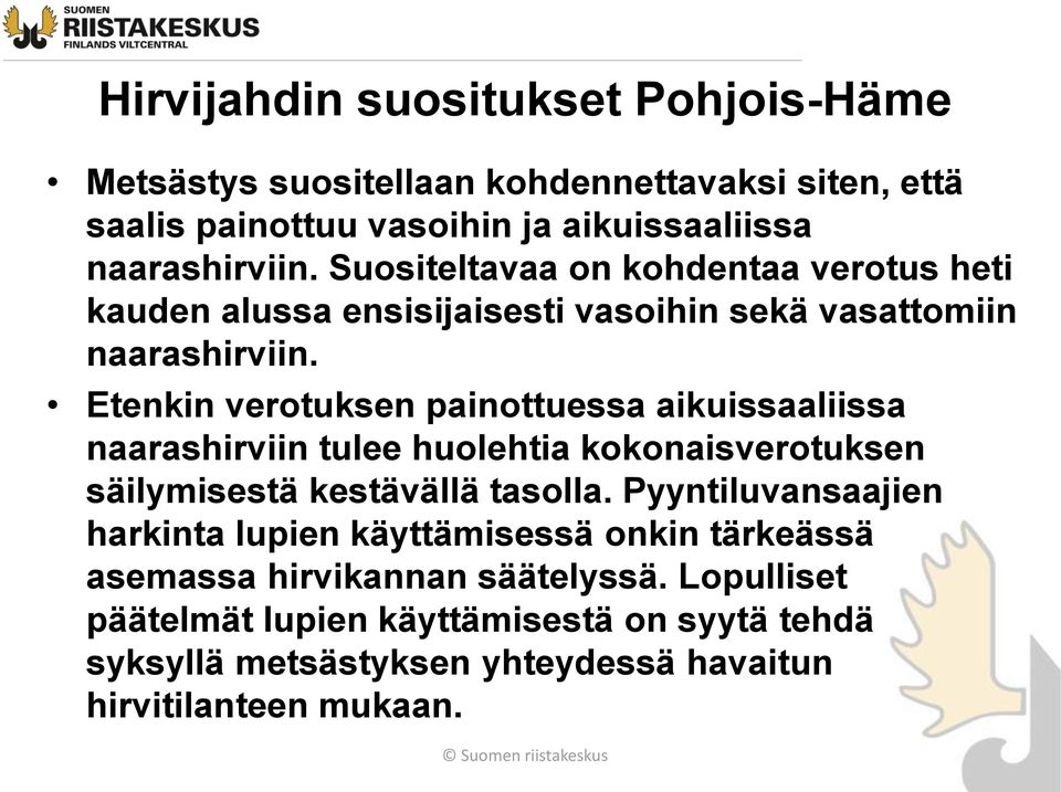 Etenkin verotuksen painottuessa aikuissaaliissa naarashirviin tulee huolehtia kokonaisverotuksen säilymisestä kestävällä tasolla.