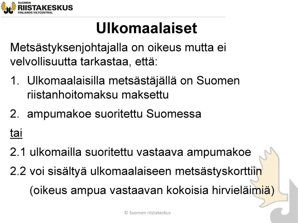 ampumakoe suoritettu Suomessa tai 2.1 ulkomailla suoritettu vastaava ampumakoe 2.