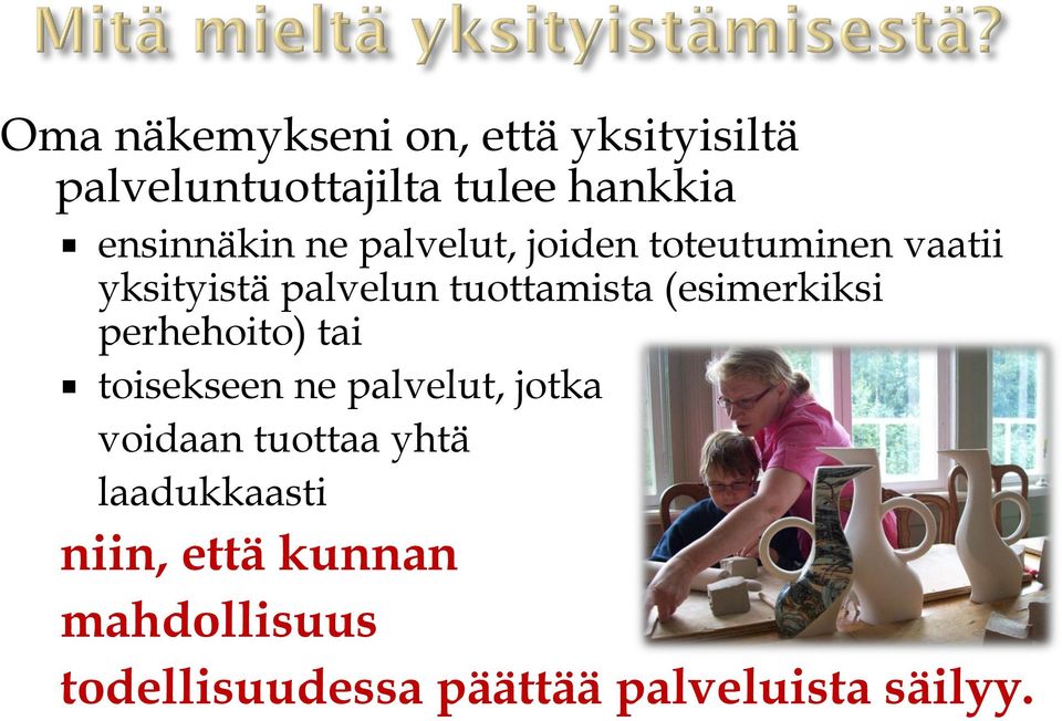 tuottamista (esimerkiksi perhehoito) tai toisekseen ne palvelut, jotka voidaan