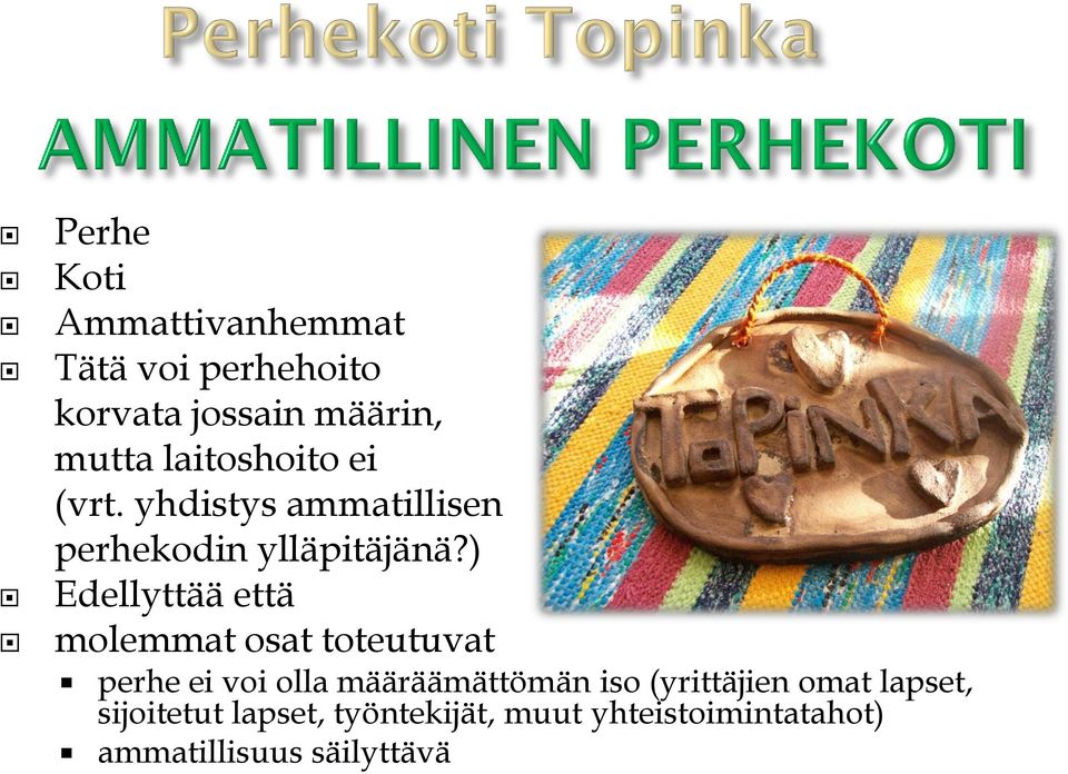 ) Edellyttää että molemmat osat toteutuvat perhe ei voi olla määräämättömän iso