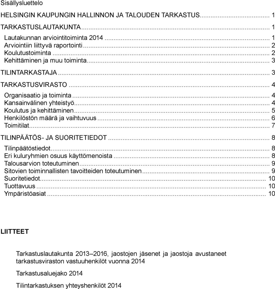 JA SUORITETIEDOT 8 Tilinpäätöstiedot 8 Eri kuluryhmien osuus käyttömenoista 8 Talousarvion toteutuminen 9 Sitovien toiminnallisten tavoitteiden toteutuminen 9 Suoritetiedot 10 Tuottavuus 10