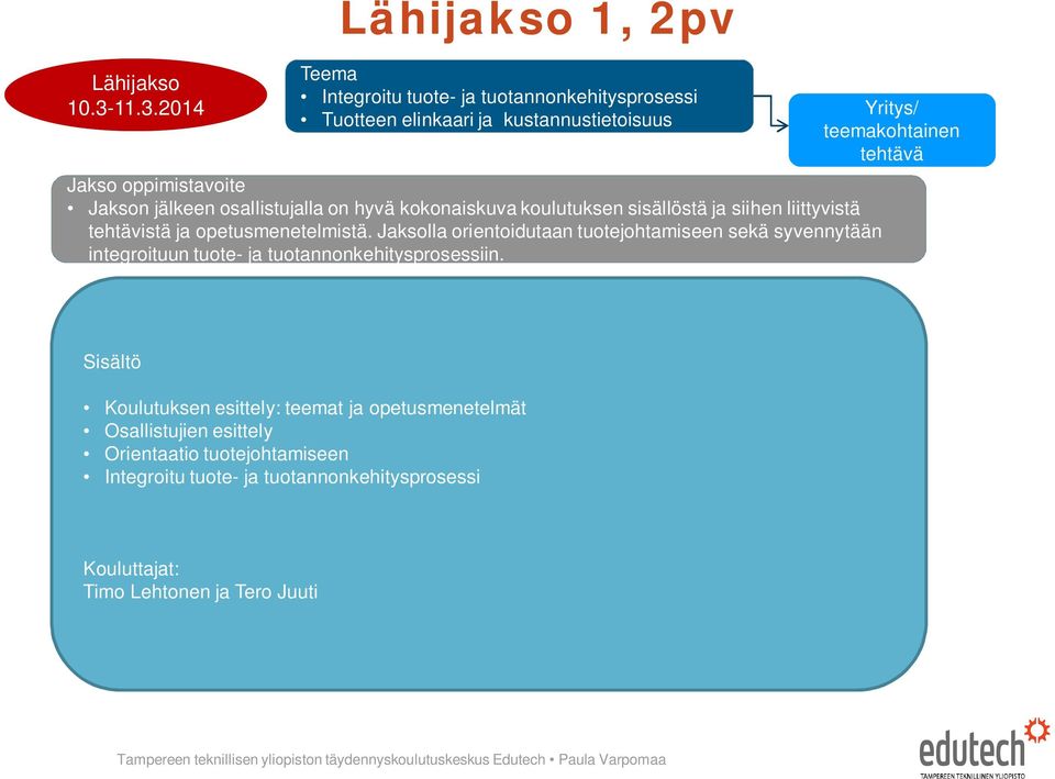 jälkeen osallistujalla on hyvä kokonaiskuva koulutuksen sisällöstä ja siihen liittyvistä tehtävistä ja opetusmenetelmistä.