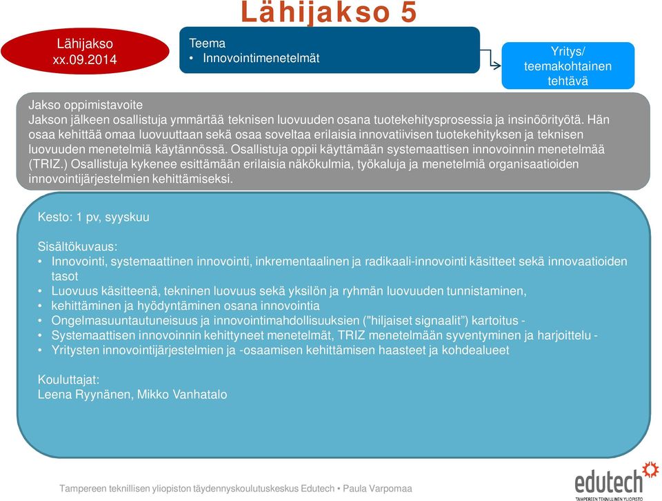 Osallistuja oppii käyttämään systemaattisen innovoinnin menetelmää (TRIZ.