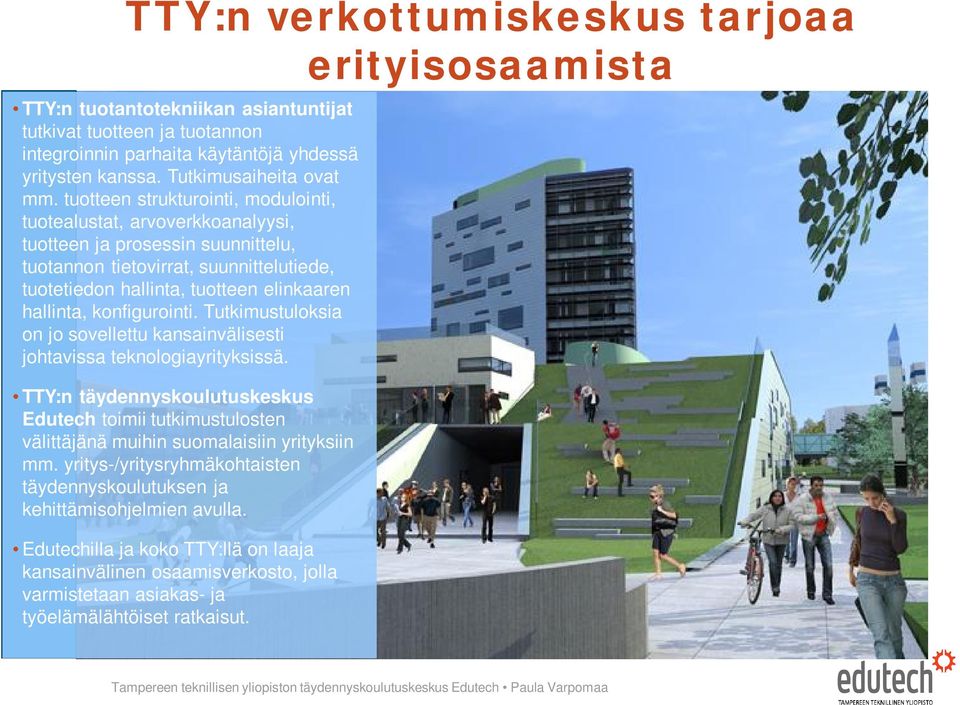 tuotteen strukturointi, modulointi, tuotealustat, arvoverkkoanalyysi, tuotteen ja prosessin suunnittelu, tuotannon tietovirrat, suunnittelutiede, tuotetiedon hallinta, tuotteen elinkaaren hallinta,