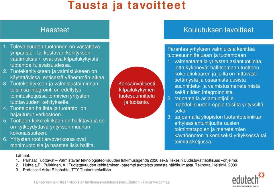 Tuotekehityksen ja valmistustoiminnan toisiinsa integrointi on edellytys toimitusketjussa toimivien yritysten tuottavuuden kehitykselle. 4. Tuotteiden hallinta ja tuotanto on hajautunut verkostoon. 5.