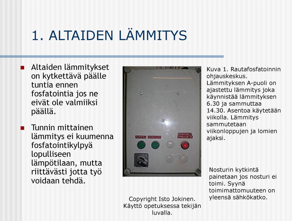 Rautafosfatoinnin ohjauskeskus. Lämmityksen A-puoli on ajastettu lämmitys joka käynnistää lämmityksen 6.30 ja sammuttaa 14.30. Asentoa käytetään viikolla.