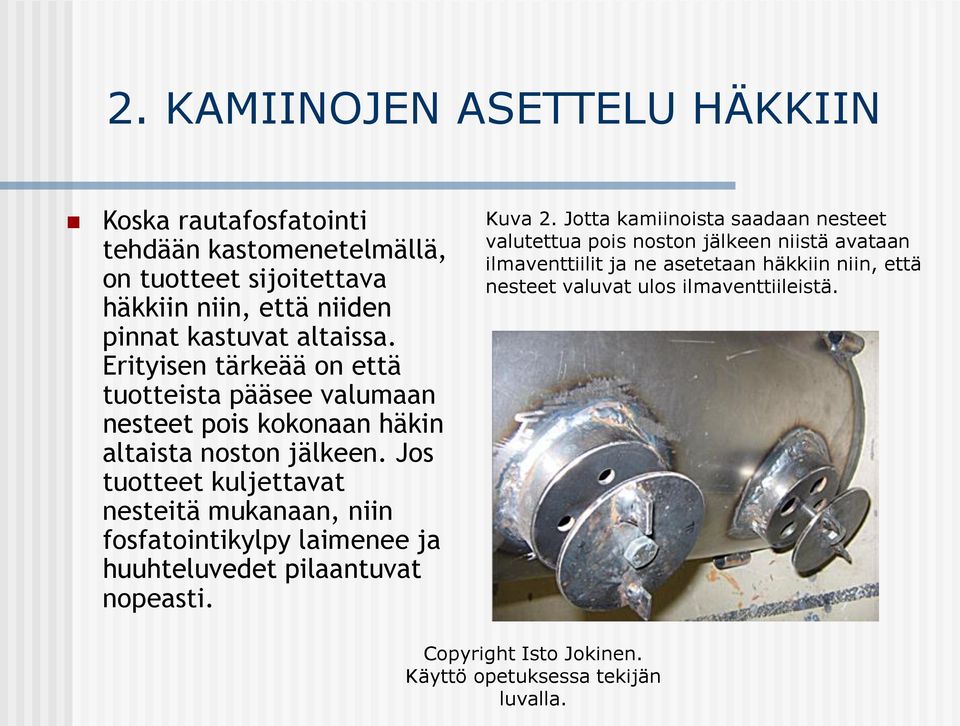 Jos tuotteet kuljettavat nesteitä mukanaan, niin fosfatointikylpy laimenee ja huuhteluvedet pilaantuvat nopeasti. Kuva 2.