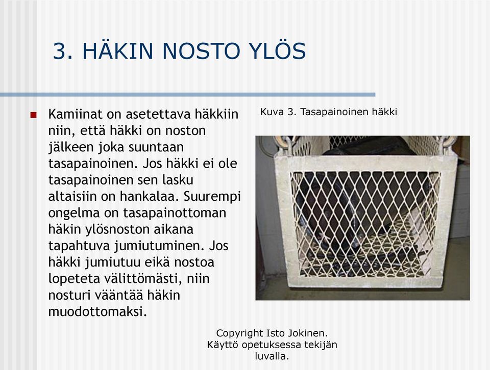 Suurempi ongelma on tasapainottoman häkin ylösnoston aikana tapahtuva jumiutuminen.