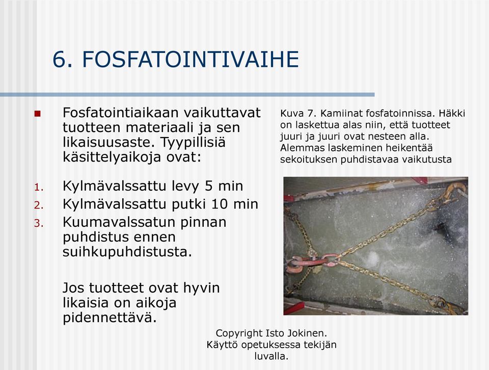 Häkki on laskettua alas niin, että tuotteet juuri ja juuri ovat nesteen alla.