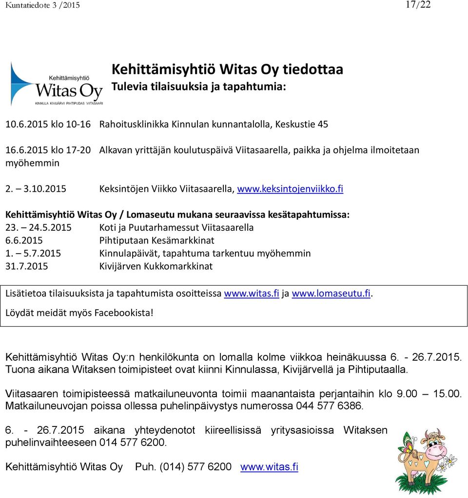 keksintojenviikko.fi Kehittämisyhtiö Witas Oy / Lomaseutu mukana seuraavissa kesätapahtumissa: 23. 24.5.2015 Koti ja Puutarhamessut Viitasaarella 6.6.2015 Pihtiputaan Kesämarkkinat 1. 5.7.