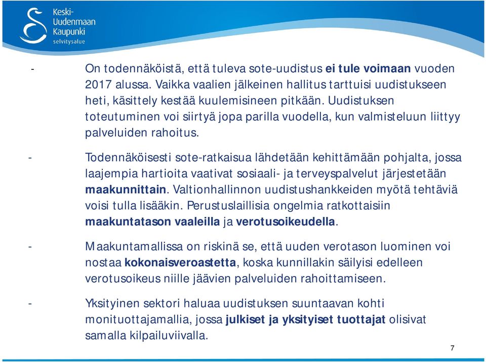 - Todennäköisesti sote-ratkaisua lähdetään kehittämään pohjalta, jossa laajempia hartioita vaativat sosiaali- ja terveyspalvelut järjestetään maakunnittain.