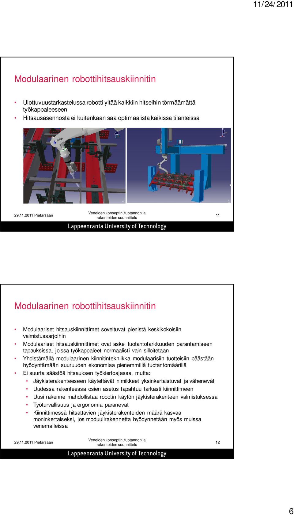 parantamiseen tapauksissa, joissa työkappaleet normaalisti vain silloitetaan Yhdistämällä modulaarinen kiinnitintekniikka modulaarisiin tuotteisiin päästään hyödyntämään suuruuden ekonomiaa