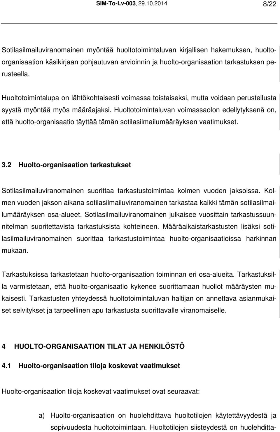 Huoltotoimintalupa on lähtökohtaisesti voimassa toistaiseksi, mutta voidaan perustellusta syystä myöntää myös määräajaksi.