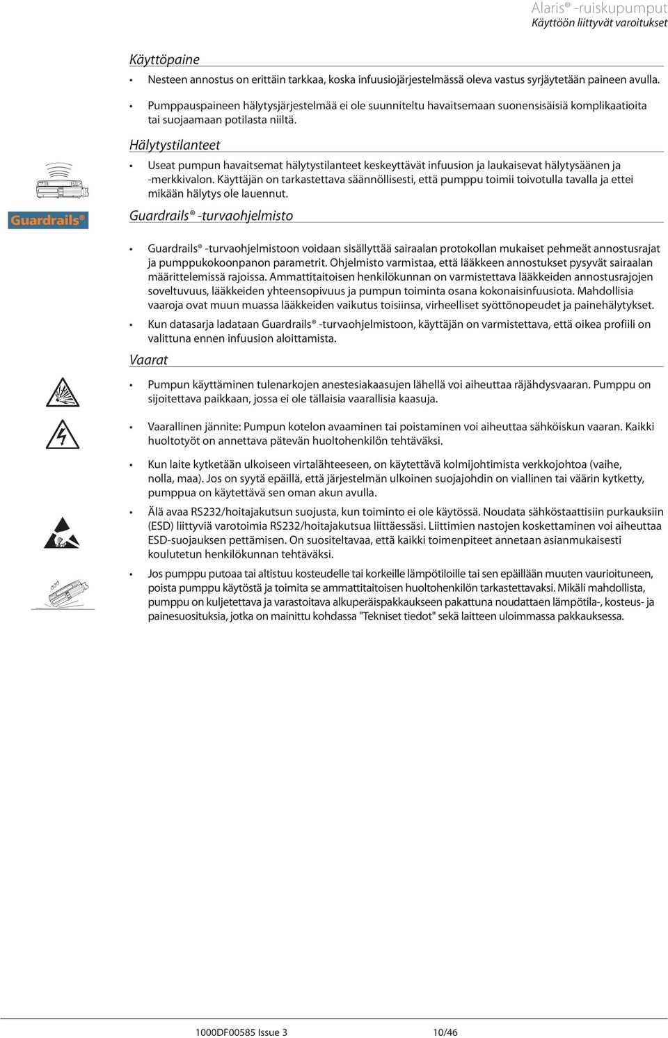 J Guardrails Hälytystilanteet Useat pumpun havaitsemat hälytystilanteet keskeyttävät infuusion ja laukaisevat hälytysäänen ja -merkkivalon.