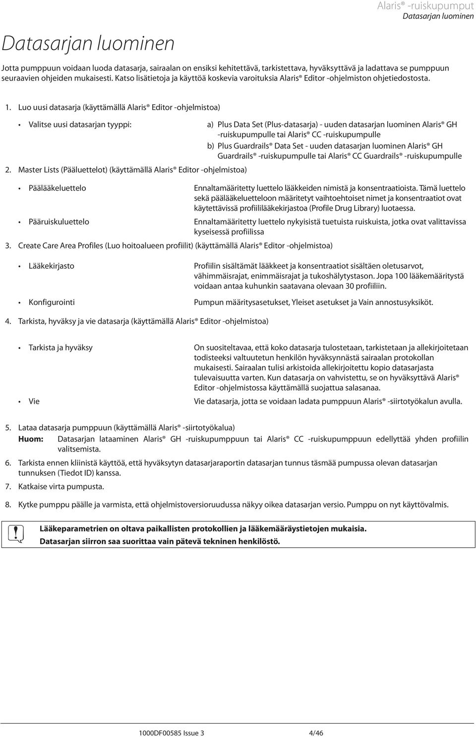 Luo uusi datasarja (käyttämällä laris Editor -ohjelmistoa) Valitse uusi datasarjan tyyppi: a) Plus Data Set (Plus-datasarja) - uuden datasarjan luominen laris GH -ruiskupumpulle tai laris CC