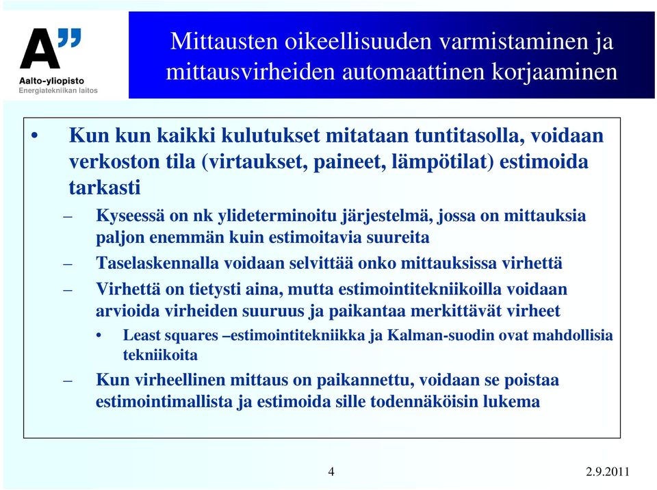 selvittää onko mittauksissa virhettä Virhettä on tietysti aina, mutta estimointitekniikoilla voidaan arvioida virheiden suuruus ja paikantaa merkittävät virheet Least squares