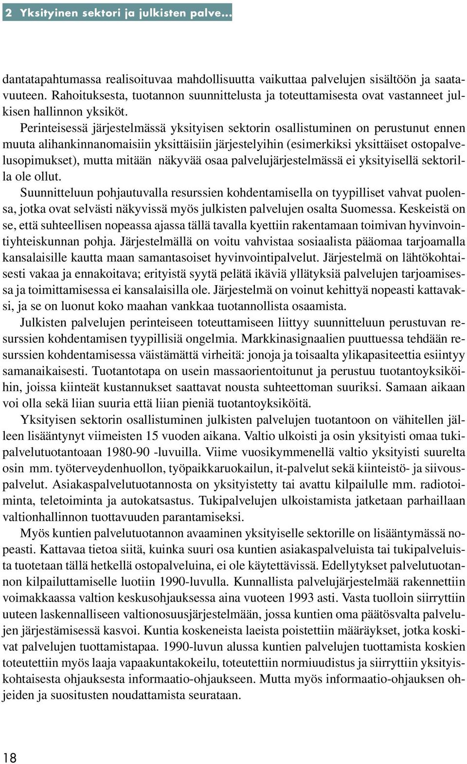 Perinteisessä järjestelmässä yksityisen sektorin osallistuminen on perustunut ennen muuta alihankinnanomaisiin yksittäisiin järjestelyihin (esimerkiksi yksittäiset ostopalvelusopimukset), mutta