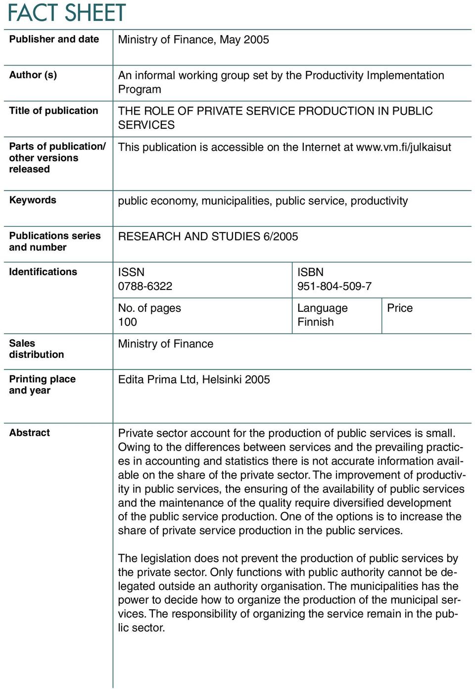 fi/julkaisut Keywords public economy, municipalities, public service, productivity Publications series and number RESEARCH AND STUDIES 6/2005 Identifications Sales distribution Printing place and