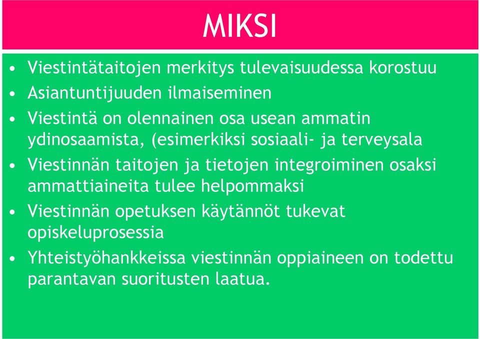 ja tietojen integroiminen osaksi ammattiaineita tulee helpommaksi Viestinnän opetuksen käytännöt